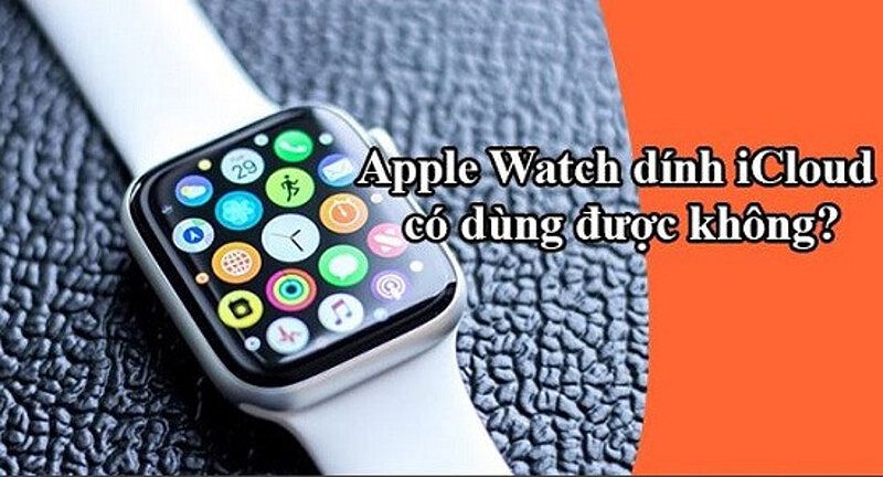 Đồng hồ Apple Watch dính iCloud